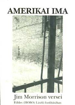 Jim Morrison - Amerikai ima   F�ldes (Hobo) L�szl� ford�t�s�ban