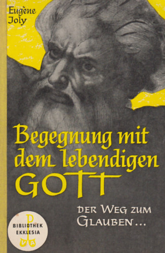 Eug�ne Joly - Begegnung mit dem lebendigen gott der Weg zum Glauben