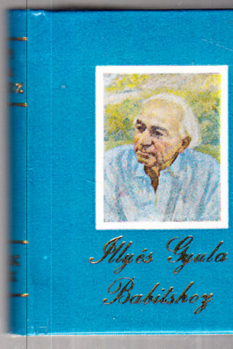 T�gl�s J�nos /szerk./ - Illy�s Gyula Babitshoz (levelek, versek) - minik�nyv