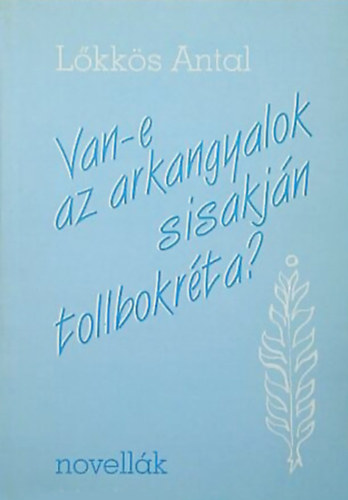 L�kk�s Antal - Van-e az arkangyalok s�sakj�n tollbokr�ta?