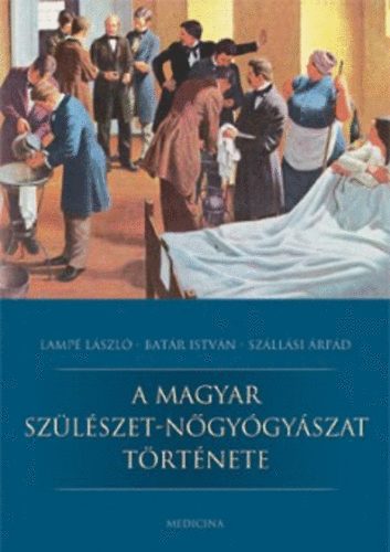 Lamp� L�szl�, Bat�r Istv�n Sz�ll�si �rp�d - A magyar sz�l�szet-n�gy�gy�szat t�rt�nete