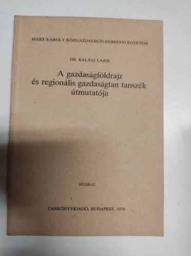 Dr. Kalsz Lajos - A gazdasgfldrajz s regionlis gazdasgtan tanszk tmutatja