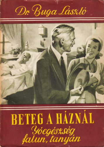 Dr. Buga L�szl� - Beteg a h�zn�l (J�eg�szs�g falun, tany�n