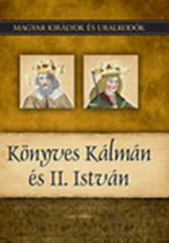 Vitz Mikls - Knyves Klmn s II. Istvn (Magyar kirlyok s uralkodk 5.)