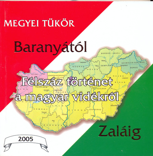 Baktai Gy�rgy  (szerk.) - Barany�t�l Zal�ig - Megyei t�k�r 2005