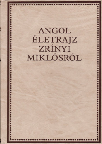 Kov�cs S�ndor Iv�n - Angol �letrajz Zr�nyi Mikl�sr�l (Zr�nyi-k�nyvt�r II.)