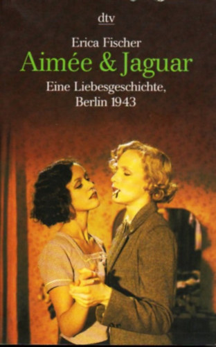 Erica Fischer - Aime & Jaguar - Eine Liebesgeschichte, Berlin 1943