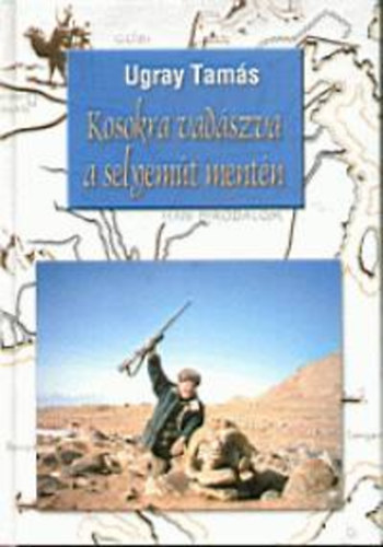 Ugray Tam�s - Kosokra vad�szva a selyem�t ment�n