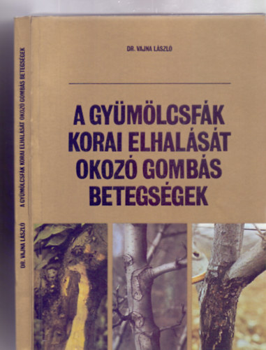 Dr. Vajna László - A gyümölcsfák korai elhalását okozó gombás betegségek (Magyar-orosz-angol - 89 ábrával)