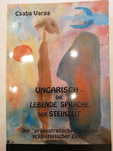 Csaba Varga - Ungarisch - die lebende Sprache der Steinzeit