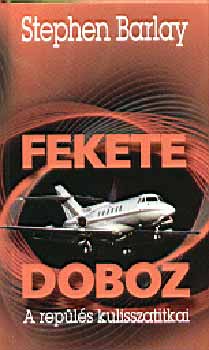 Stephen Barlay - Fekete doboz - a repülés kulisszatitkai