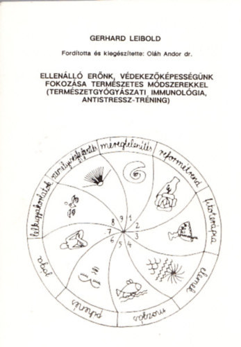 Gerhard Leibold - Ellenll ernk, vdekezkpessgnk fokozsa termszetes mdszerekkel (termszetgygyszat, immunolgia, antistressz-trning)