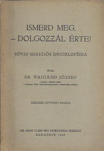 Dr. Waigand József - Ismerd meg, dolgozzál érte! Rövid missziós enciklopédia