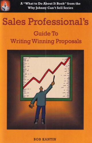 Bob Kantin - Sales Professional's Guide to Writing Winning Proposals