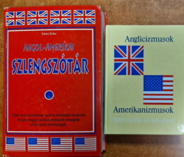 Tak�cs Erika  Tak�cs Erika (szerk.), Magay T.-Luk�csn� (szerk.) - 2db angol:Angol-amerikai szlengsz�t�r+Anglicizmusok-Amerikanizmusok (5000 sz�l�s �s kifejez�s)