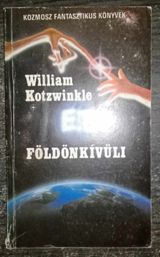 Kuczka P�ter  William Kotzwinkle (szerk.), Szentmih�lyi Szab� P�ter (ford.) - E. T. a f�ld�nk�v�li kalandjai a F�ld�n - Tudom�nyos Fantasztikus Reg�ny (E.T.: the Extra-Terrestrial) - Els� magyar nyelv� kiad�s; Egyedi term�kfot�val