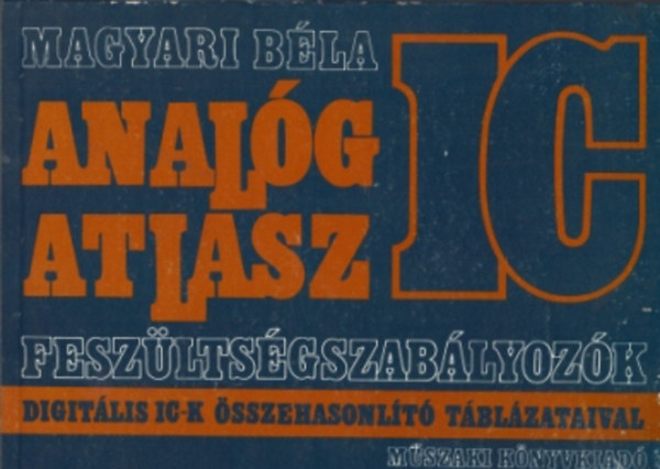 Magyari Bla - Analg IC atlasz (feszltsgszablyozk digit. IC-k sszehas. tbl.)