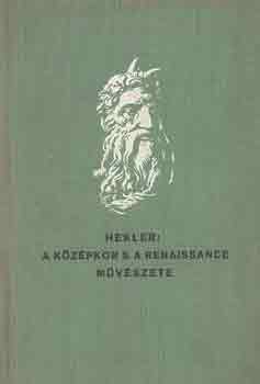 Hekler Antal - A középkor s a renaissance művészete