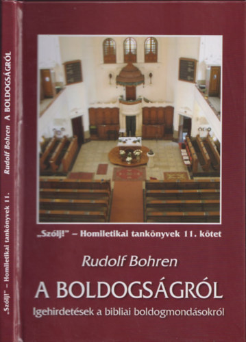 Rudolf Bohren - A boldogs�gr�l - "Sz�lj!"-Homiletikai tank�nyvek 11.k�tet (Igehirdet�sek a bibliai boldogmond�sokr�l)