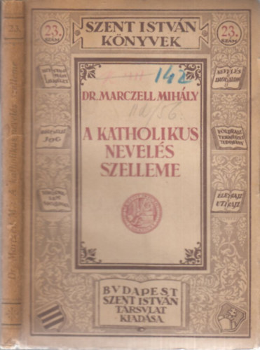 Dr. Marczell Mihály - A katholikus nevelés szelleme (Szent István könyvek 23.)