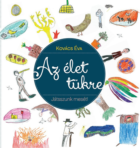 Kov�cs �va - Az �let t�kre - J�tsszunk mes�t a gyerekekkel