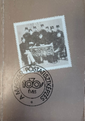 A magyar postatisztk�pz�s sz�z �ve 1888-1988