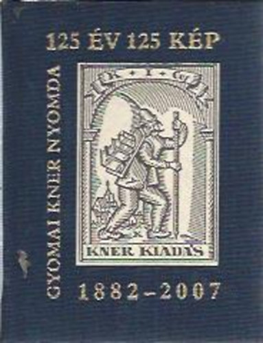 125 v 125 kp (1882-2007) - Gyomai Kner Nyomda