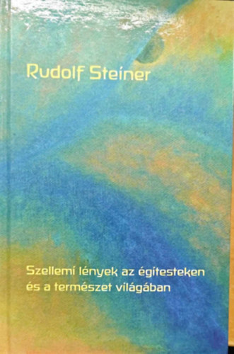 Rudolf Steiner - Szellemi lnyek az gitesteken s a termszet vilgban