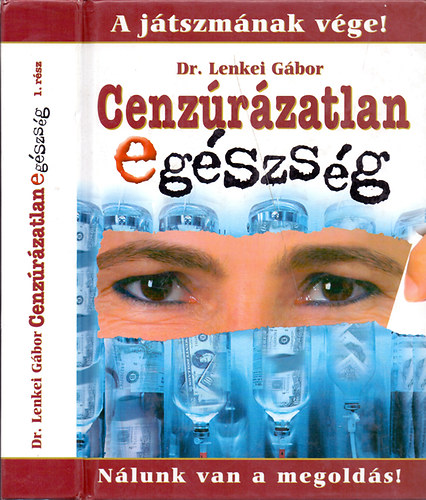Dr. Lenkei Gábor - A játszmának vége! Nálunk van a megoldás! Cenzúrázatlan egészség 1. rész