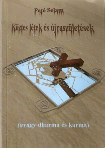 Pat Selam - Kztes ltek s jraszletsek (avagy dharma s karma)