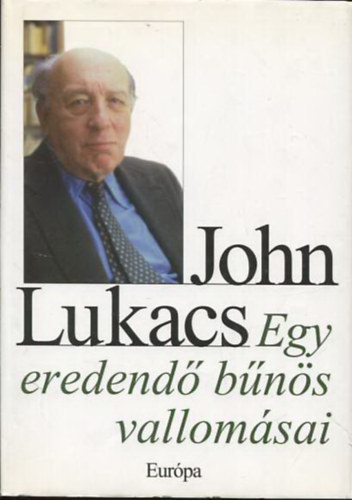 John Lukacs - Egy eredend� b�n�s vallom�sai