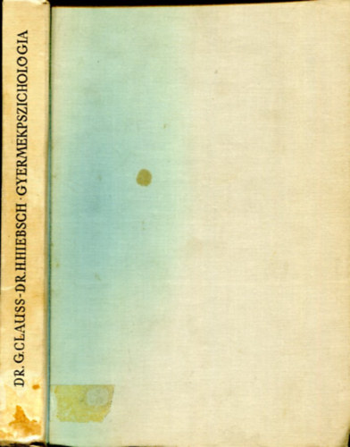 Dr. Dr. Hans Hiebsch, Horvth Henrik  Gnter Clauss (ford.), Juhsz Ferenc (lektor) - Gyermekpszicholgia - A pszicholgia trgya s munkamdszere, szemlyisgllektan alapjai, A gyermeki fejlds formja s sajtossga