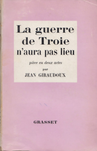 Jean Giraudoux - La guerre de Troie n'aura pas lieu