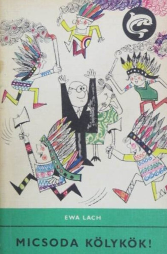 R�naszegi Mikl�s  Ewa Lach (szerk.), Cservenits Jol�n (ford.), M�sz�ros Andr�s (ill.) - Micsoda k�lyk�k! (Kosmohikanie) - Cservenits Jol�n ford�t�s�ban, M�sz�ros Andr�s rajzaival - Delfin k�nyvek