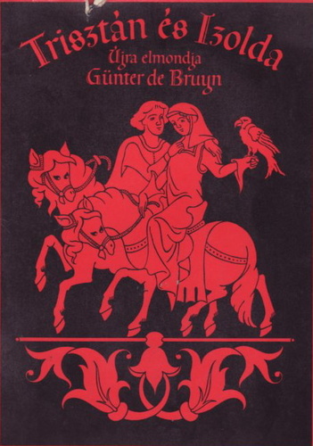 Fordította: Soltész Gáspár . Illusztrálta: Vida Győző Günter de Bruyn - Trisztán és Izolda - Újra elmondja