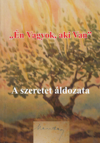 Dr. Mentes Mih�ly - "�n Vagyok, aki Van" - A szeretet �ldozata