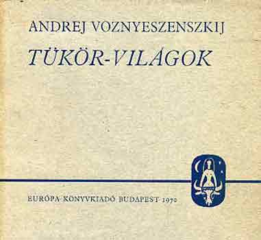Andrej Voznyeszenszkij - Tükör-világok