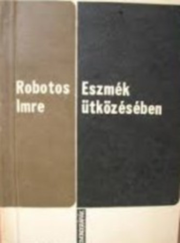 Robotos Imre - Eszm�k �tk�z�s�ben