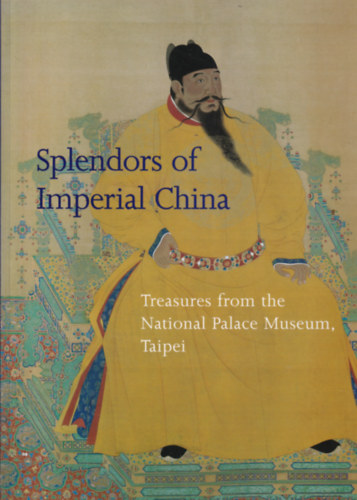 Maxwell K. Hearn - Splendors of Imperial China