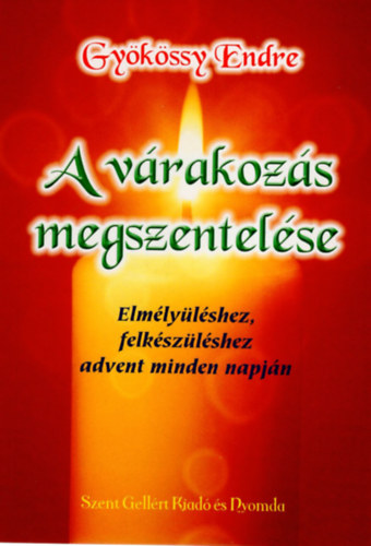 Gykssy Endre - A vrakozs megszentelse- Elmlylshez, felkszlshez advent minden napjn