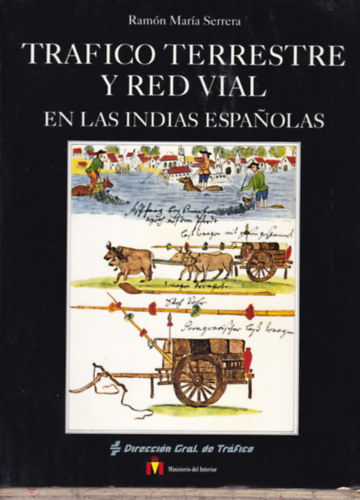 Ramn Mara Serrera - Trafico Terrestre Y Red vial en las Indias Espanolas (Szrazfldi forgalom s thlzat - spanyol nyelv)