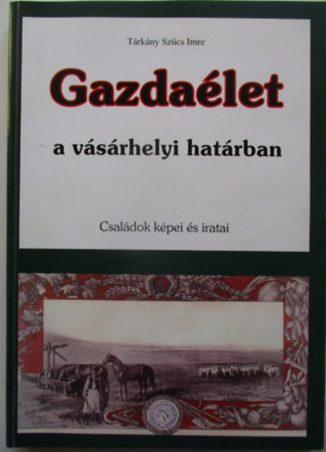 Trkny Szcs Imre - Gazdalet a vsrhelyi hatrban - Csaldok kpei s iratai - Szmozott , alrt