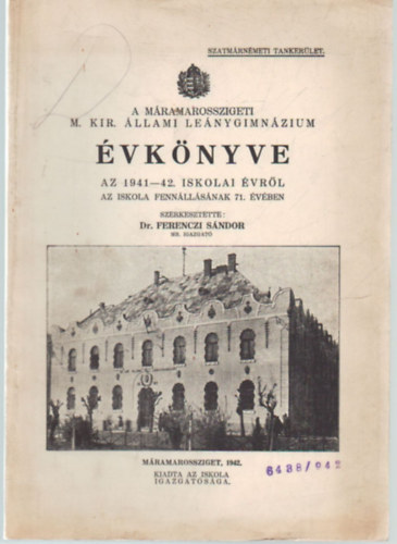 Dr. Ferenczi S�ndor  (szerk.) - A M�ramarosszigeti M. Kir. �llami Le�nygimn�zium �vk�nyve az 1941-42.. iskolai �vr�l