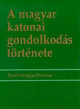 �cs Tibor  (szerk.) - A magyar katonai gondolkod�s t�rt�nete