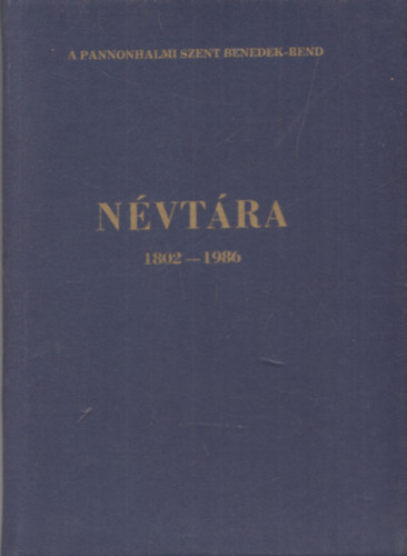 Legnyi Norbert ; Berk Pl (szerk.) - A pannonhalmi Szent Benedek-rend nvtra 1802-1986