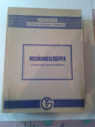 Dr. Nagy P. S�ndor - Megmunk�l�g�pek (Forg�csol� szersz�mg�pek)