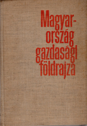 Szerkesztette: Dr. Rad Sndor - Magyarorszg gazdasgi fldrajza (Trkpmellklettel)