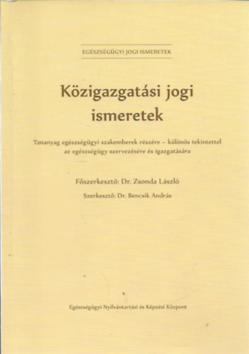 Közigazgatási jogi ismeretek - Tananyag egészségügyi szakemberek részére - különös tekintettel az egészségügy szervezésére és igazgatására