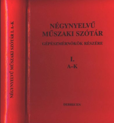 Dr. Nagy Géza - Négynyelvű műszaki szótár I. A-K Gépészmérnökök részére