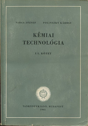 Varga J�zsef; Polinszky K�roly - K�miai technol�gia I/1. k�tet
